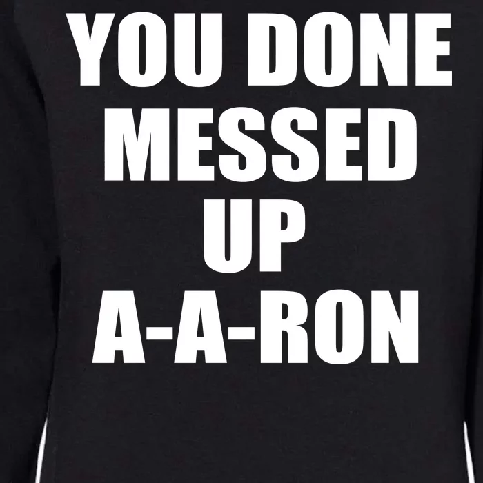 Ya Done Messed Up A-A-Ron Womens California Wash Sweatshirt