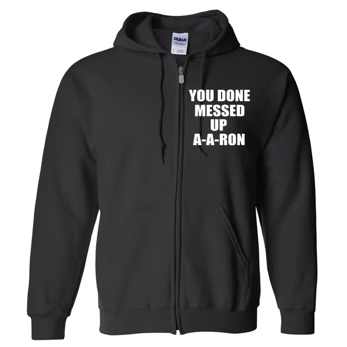 Ya Done Messed Up A-A-Ron Full Zip Hoodie