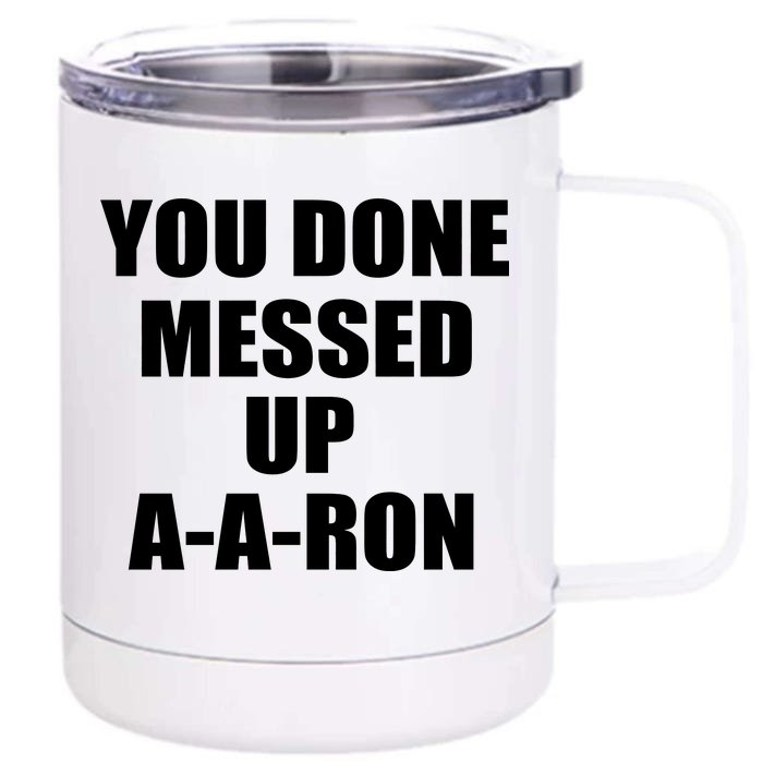 Ya Done Messed Up A-A-Ron Front & Back 12oz Stainless Steel Tumbler Cup