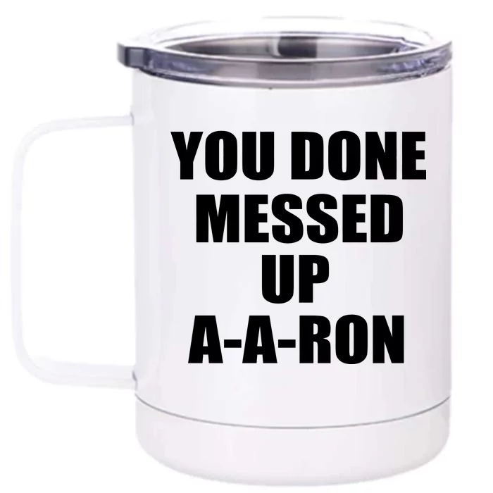 Ya Done Messed Up A-A-Ron Front & Back 12oz Stainless Steel Tumbler Cup