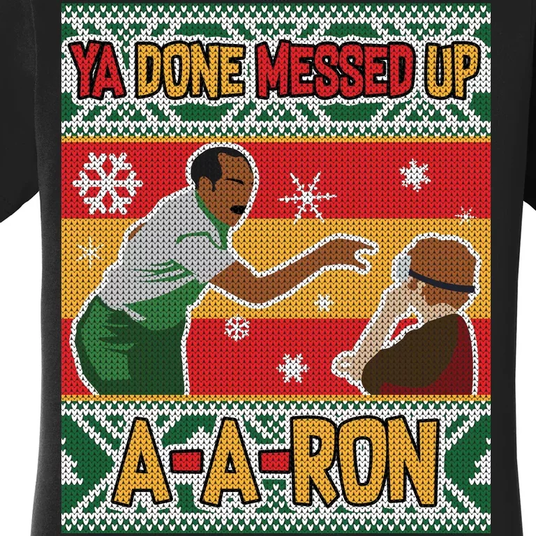 Ya Done Messed Up A-A-Ron Ugly Christmas Women's T-Shirt