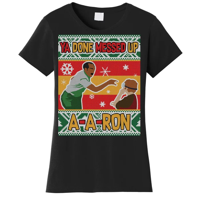 Ya Done Messed Up A-A-Ron Ugly Christmas Women's T-Shirt