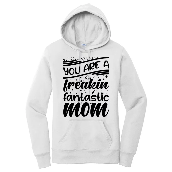 You Are A Freakin Fantastic Mom Women's Pullover Hoodie