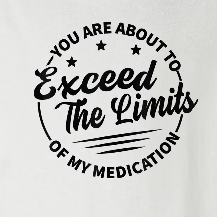 You Are About To Exceed The Limits Of My Medication Toddler Long Sleeve Shirt