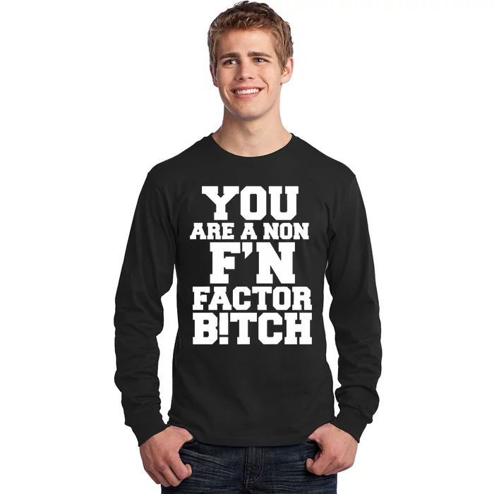 You Are A Non FN Factor Bitch Long Sleeve Shirt