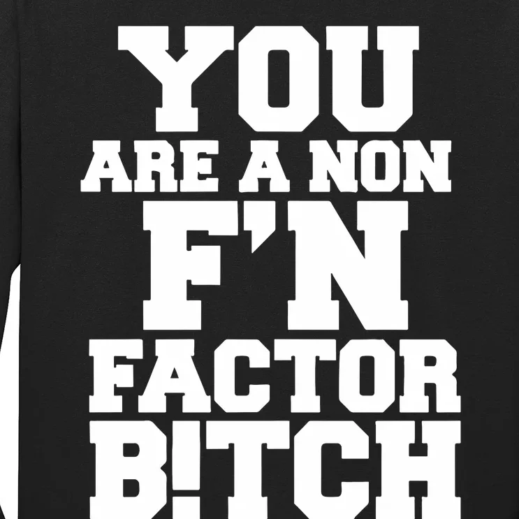 You Are A Non FN Factor Bitch Long Sleeve Shirt