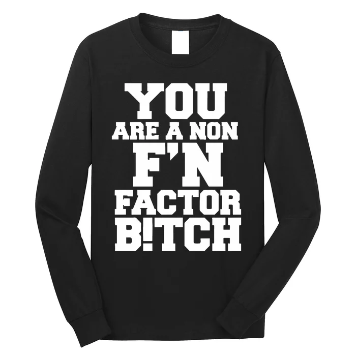 You Are A Non FN Factor Bitch Long Sleeve Shirt