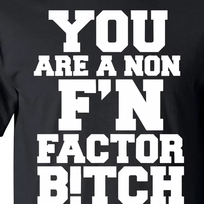 You Are A Non FN Factor Bitch Tall T-Shirt