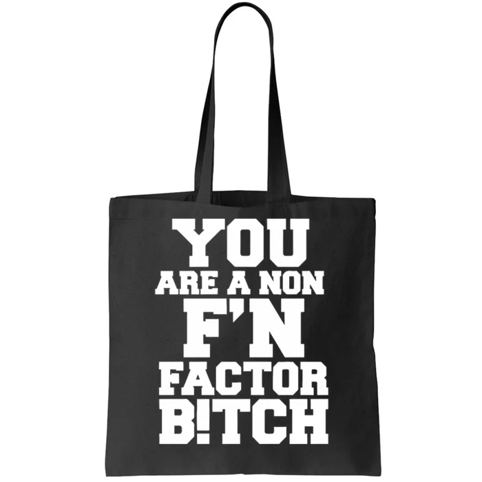 You Are A Non FN Factor Bitch Tote Bag