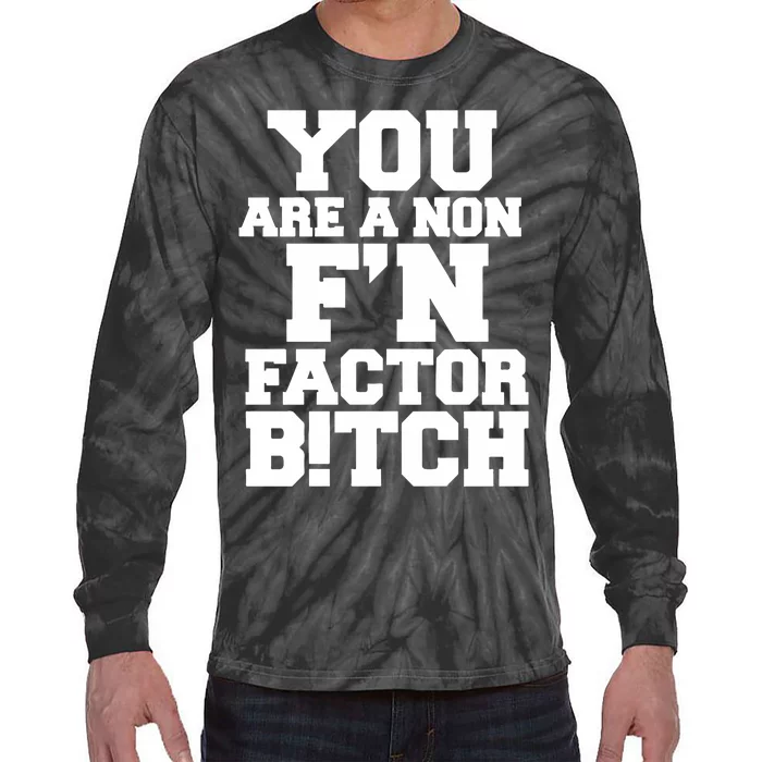 You Are A Non FN Factor Bitch Tie-Dye Long Sleeve Shirt