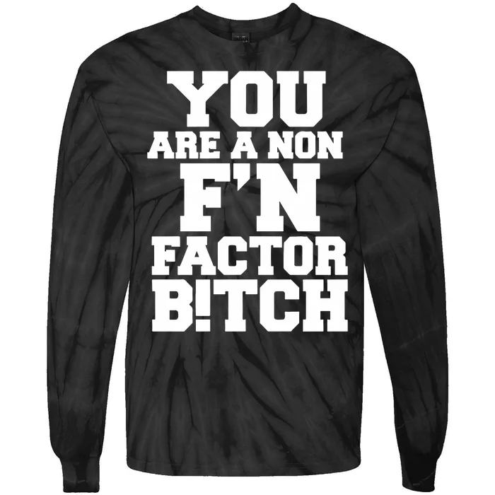 You Are A Non FN Factor Bitch Tie-Dye Long Sleeve Shirt