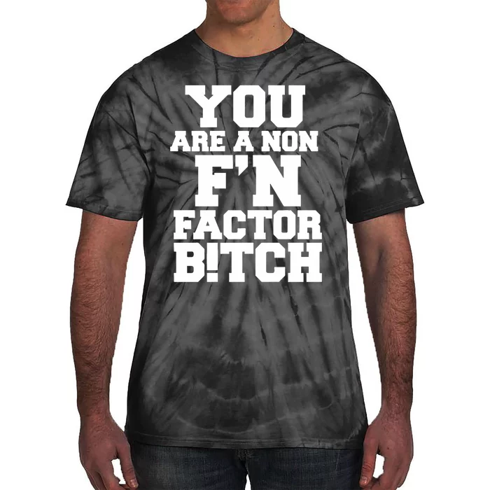 You Are A Non FN Factor Bitch Tie-Dye T-Shirt