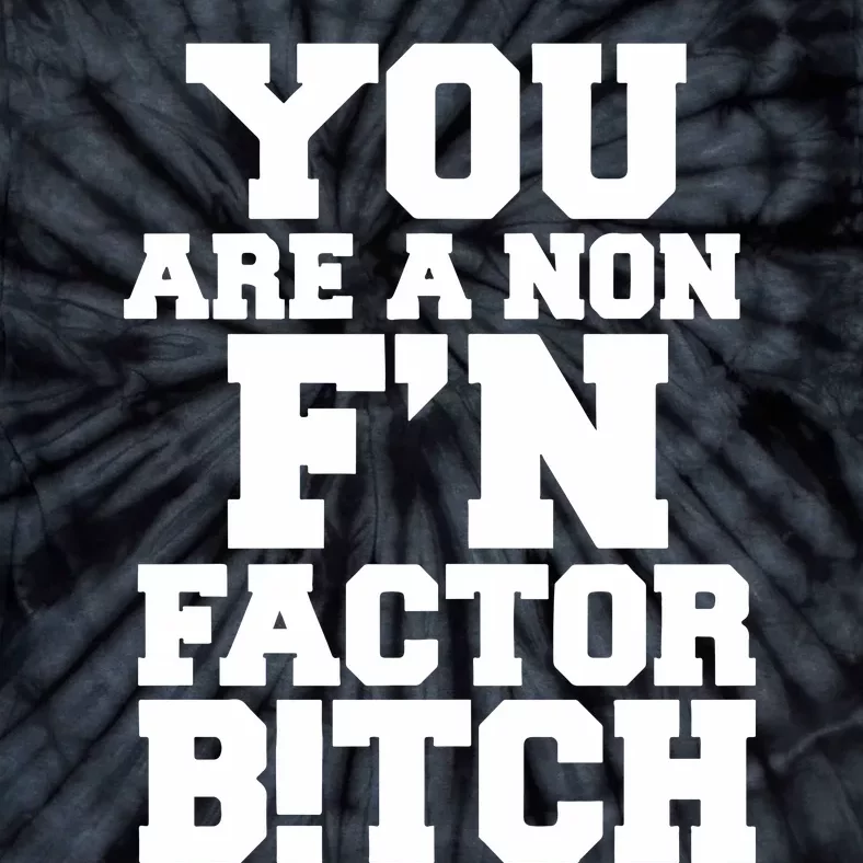 You Are A Non FN Factor Bitch Tie-Dye T-Shirt