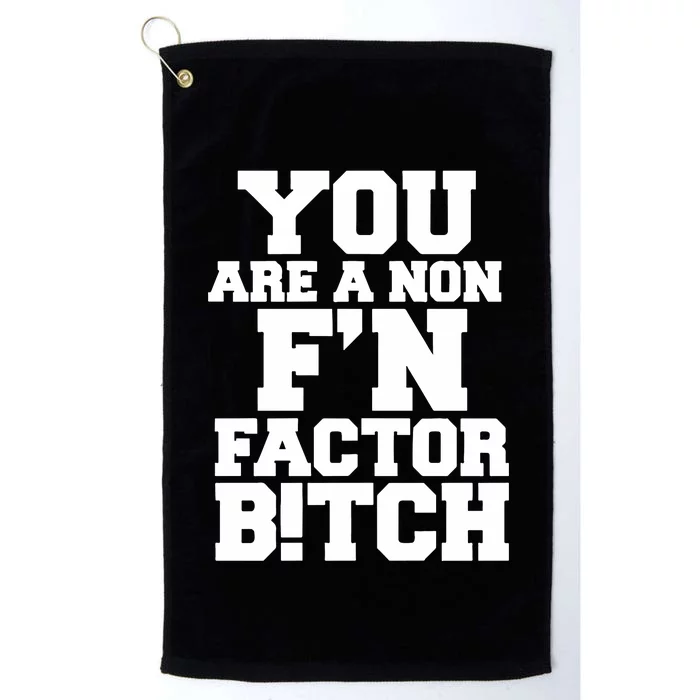 You Are A Non FN Factor Bitch Platinum Collection Golf Towel