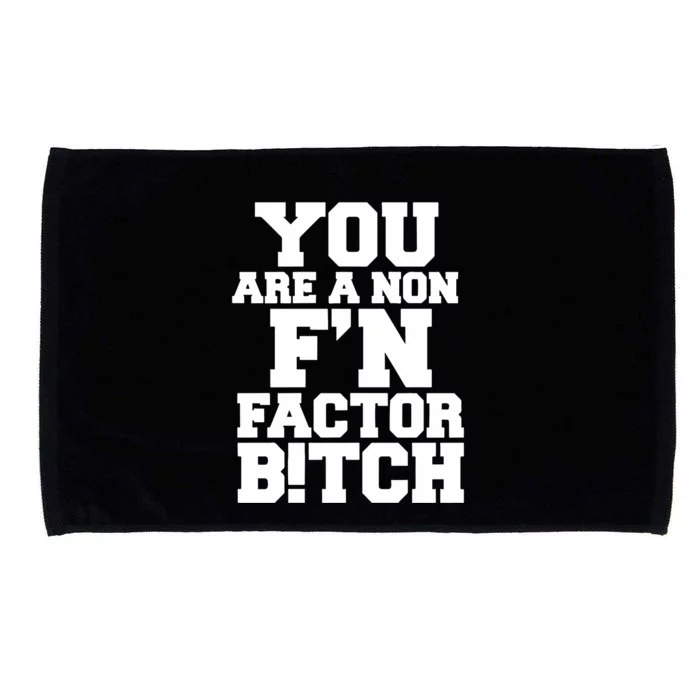 You Are A Non FN Factor Bitch Microfiber Hand Towel