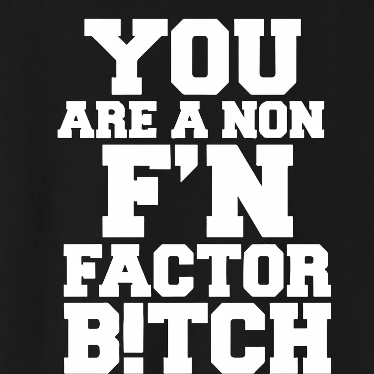 You Are A Non FN Factor Bitch Women's Crop Top Tee