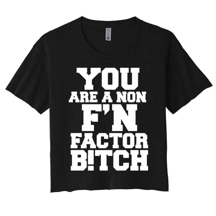 You Are A Non FN Factor Bitch Women's Crop Top Tee