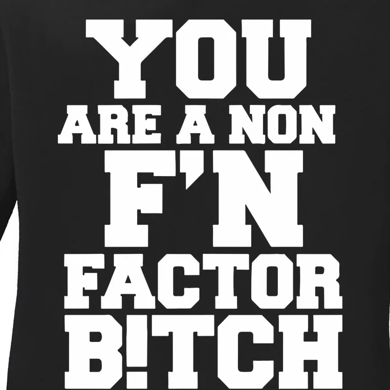 You Are A Non FN Factor Bitch Ladies Long Sleeve Shirt