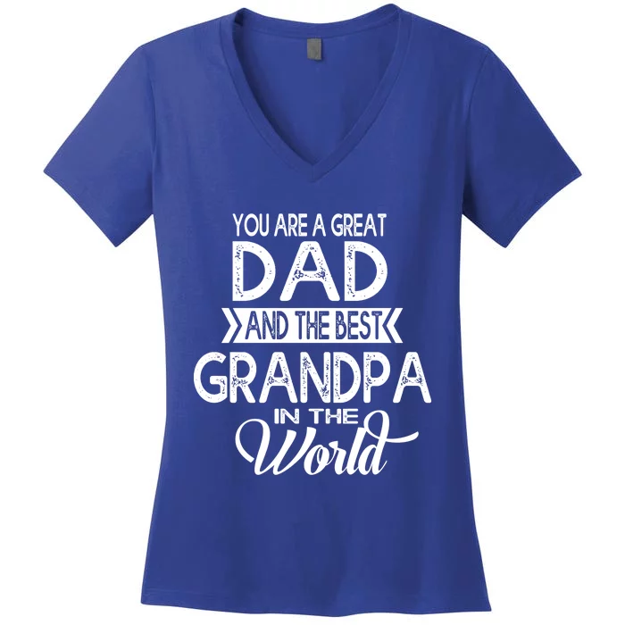 You Are A Great Dad And The Best Grandpa In The World Gift Women's V-Neck T-Shirt