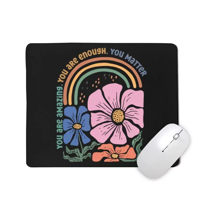 You Are Amazing You Are Enough You Matter Mousepad