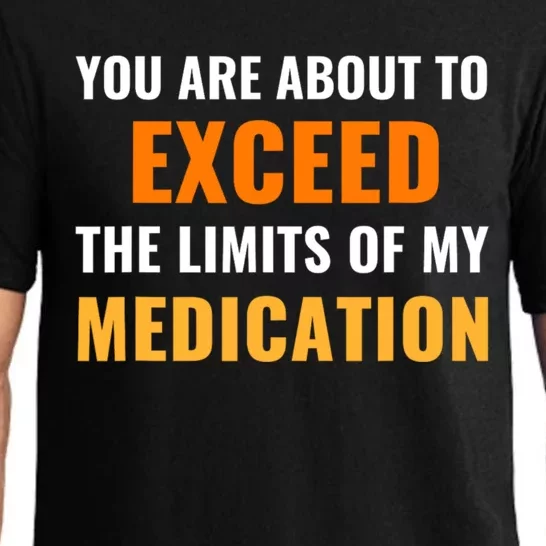 You Are About To Exceed The Limits Of My Medication Funny Sarcastic Pajama Set