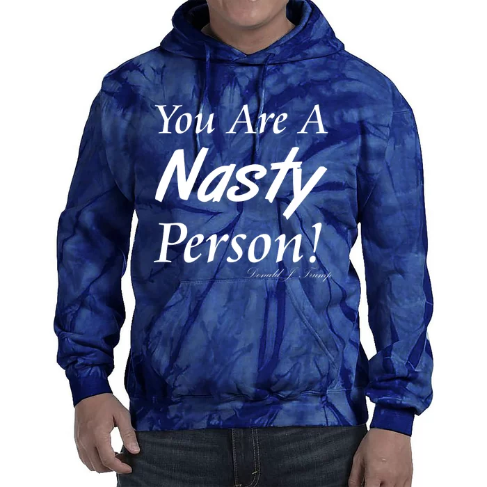 You Are A Nasty Person Funny CNN Town Hall Donald J. Trump Quote Tie Dye Hoodie