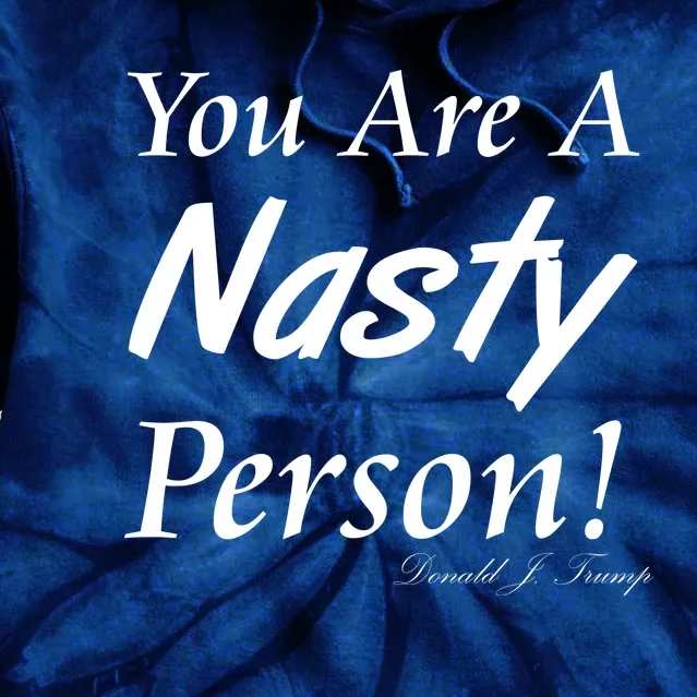 You Are A Nasty Person Funny CNN Town Hall Donald J. Trump Quote Tie Dye Hoodie