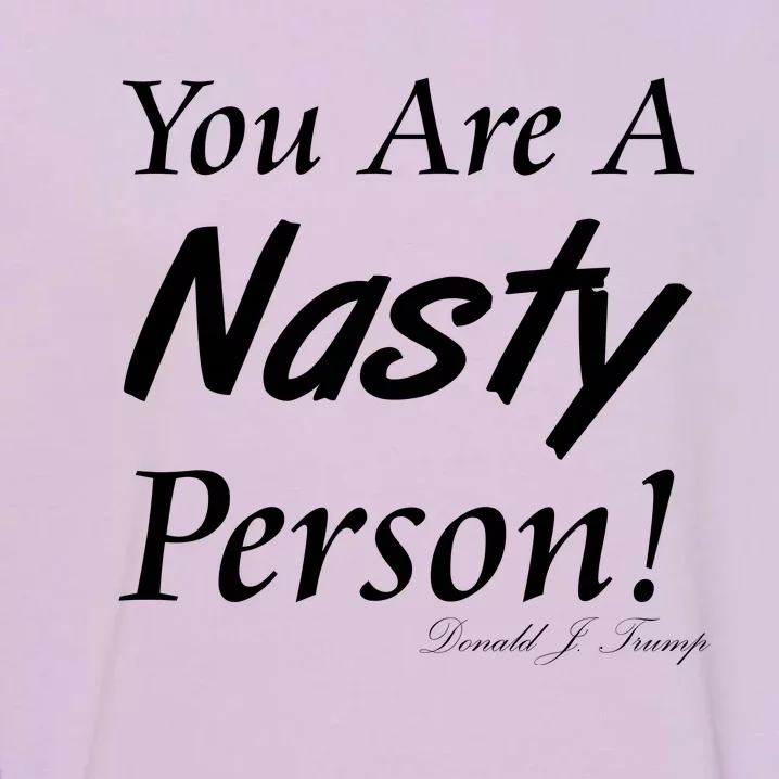 You Are A Nasty Person Funny CNN Town Hall Donald J. Trump Quote Garment-Dyed Sweatshirt