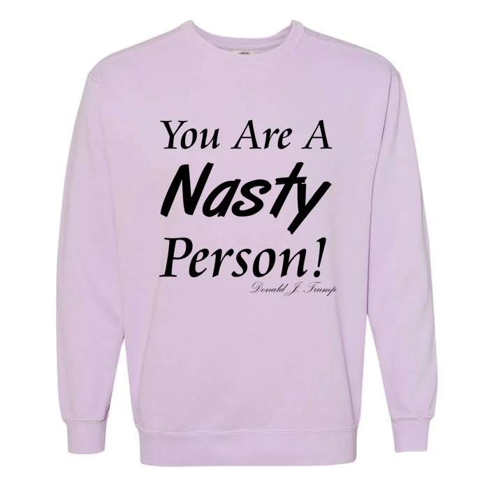 You Are A Nasty Person Funny CNN Town Hall Donald J. Trump Quote Garment-Dyed Sweatshirt