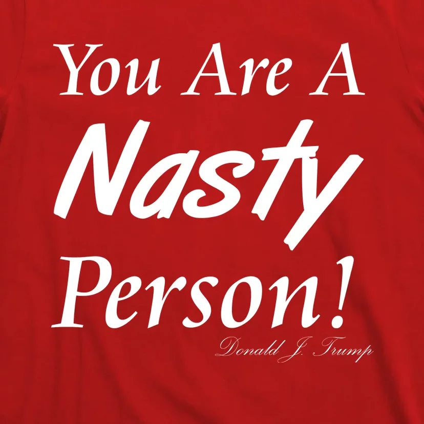 You Are A Nasty Person Funny CNN Town Hall Donald J. Trump Quote T-Shirt