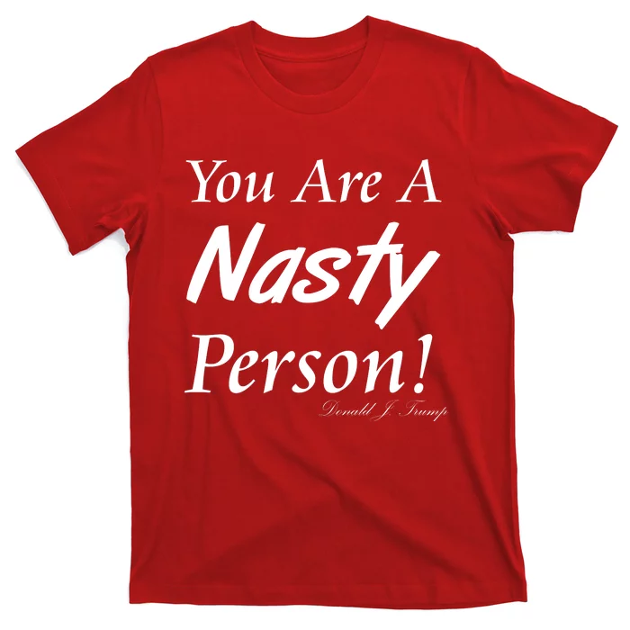 You Are A Nasty Person Funny CNN Town Hall Donald J. Trump Quote T-Shirt