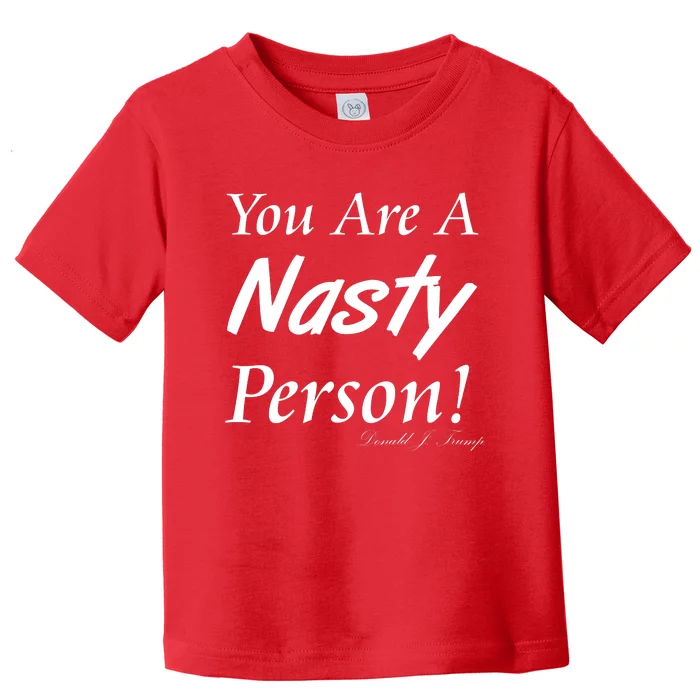 You Are A Nasty Person Funny CNN Town Hall Donald J. Trump Quote Toddler T-Shirt