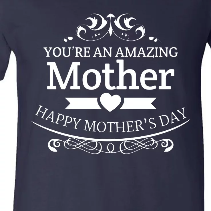 You're An Amazing Mother Happy Mother's Day Gift V-Neck T-Shirt