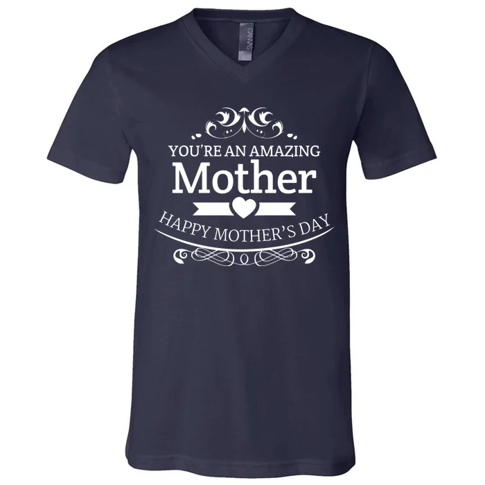 You're An Amazing Mother Happy Mother's Day Gift V-Neck T-Shirt