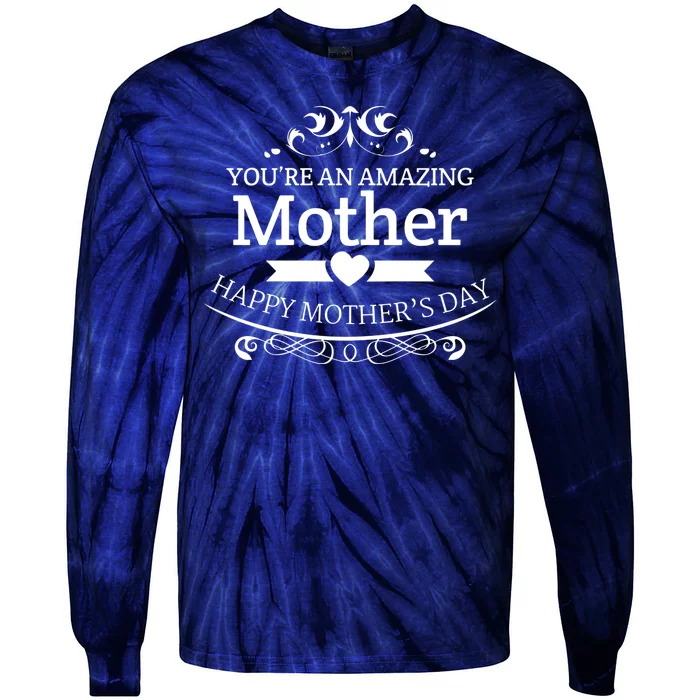 You're An Amazing Mother Happy Mother's Day Gift Tie-Dye Long Sleeve Shirt