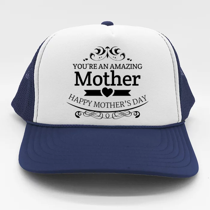 You're An Amazing Mother Happy Mother's Day Gift Trucker Hat