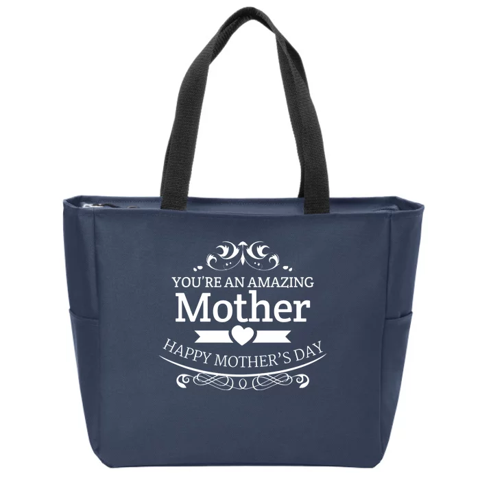 You're An Amazing Mother Happy Mother's Day Gift Zip Tote Bag