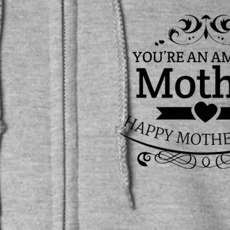 You're An Amazing Mother Happy Mother's Day Gift Full Zip Hoodie