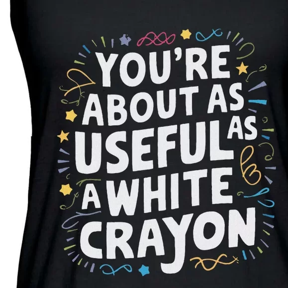 YouRe About As Useful As A White Ladies Essential Flowy Tank