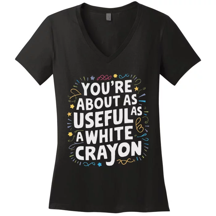 YouRe About As Useful As A White Women's V-Neck T-Shirt