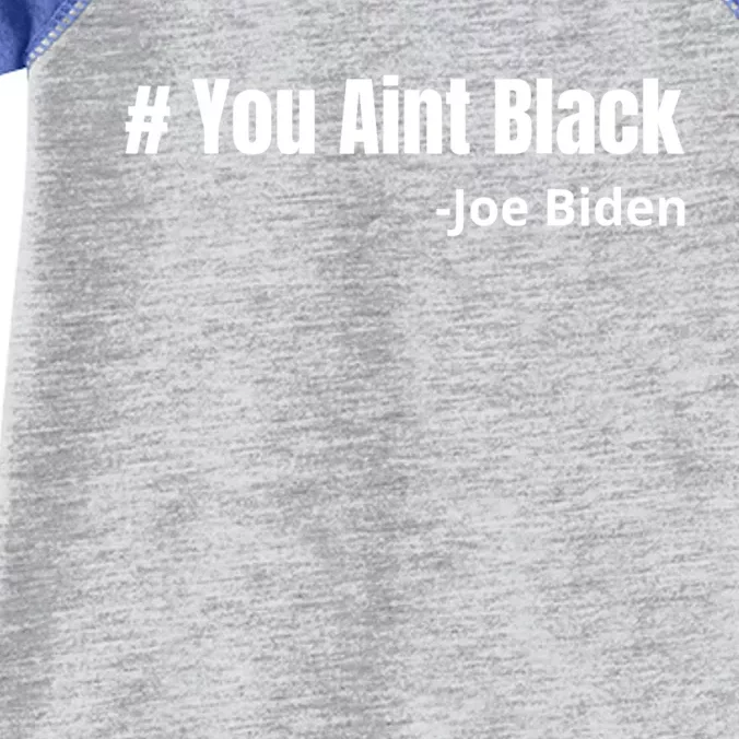 You Aint Black Joe Biden Funny Anti Joe Biden Infant Baby Jersey Bodysuit