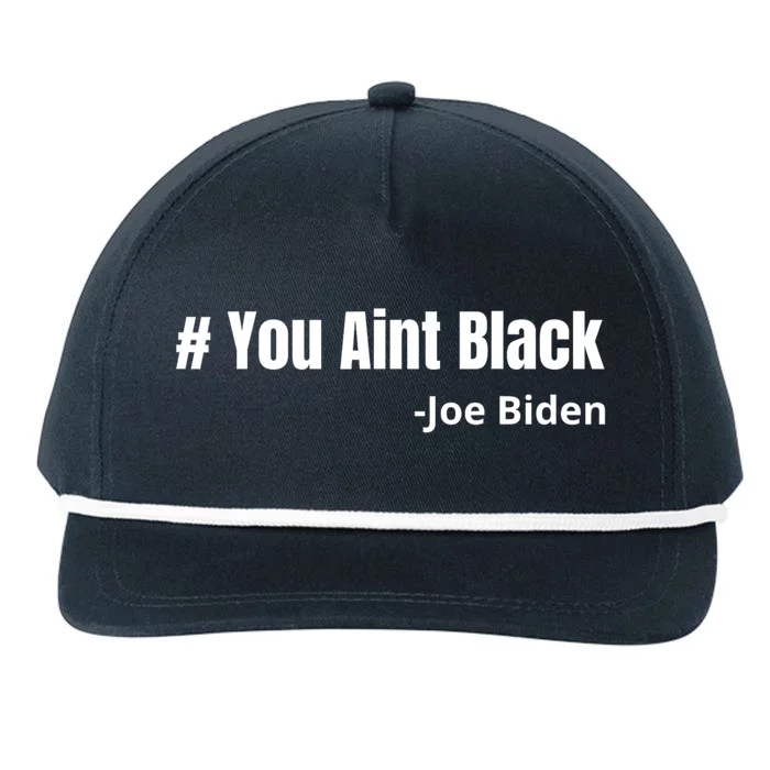 You Aint Black Joe Biden Funny Anti Joe Biden Snapback Five-Panel Rope Hat