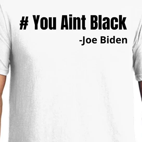 You Aint Black Joe Biden Funny Anti Joe Biden Pajama Set