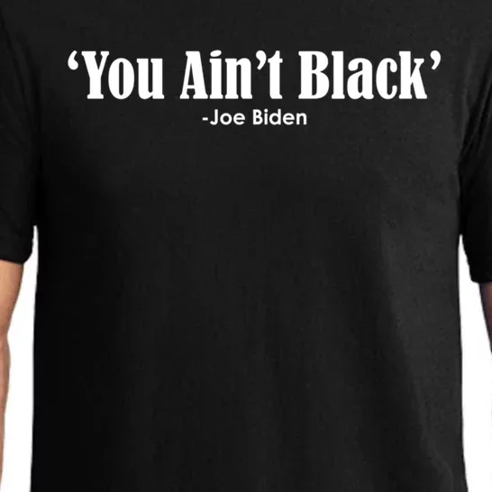 You AinT Black Joe Biden Funny Anti Joe Biden Vote Trump Great Gift Pajama Set