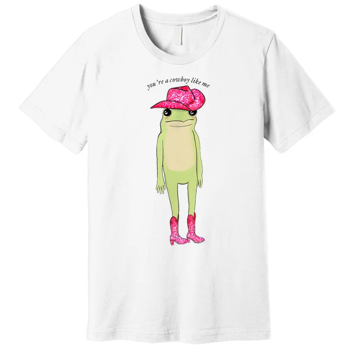 Youre A Cowboy Like Me Funny Frog Pink Cowboy Hat Cowgirl Premium T-Shirt