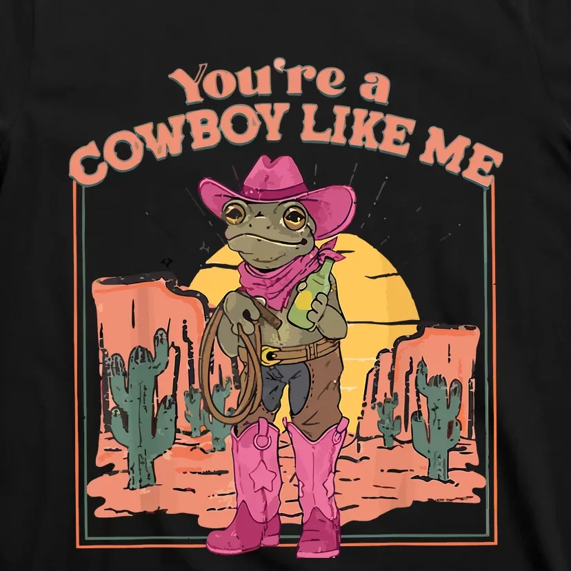 Youre A Cowboy Like Me Cowboy Frog Funny T-Shirt