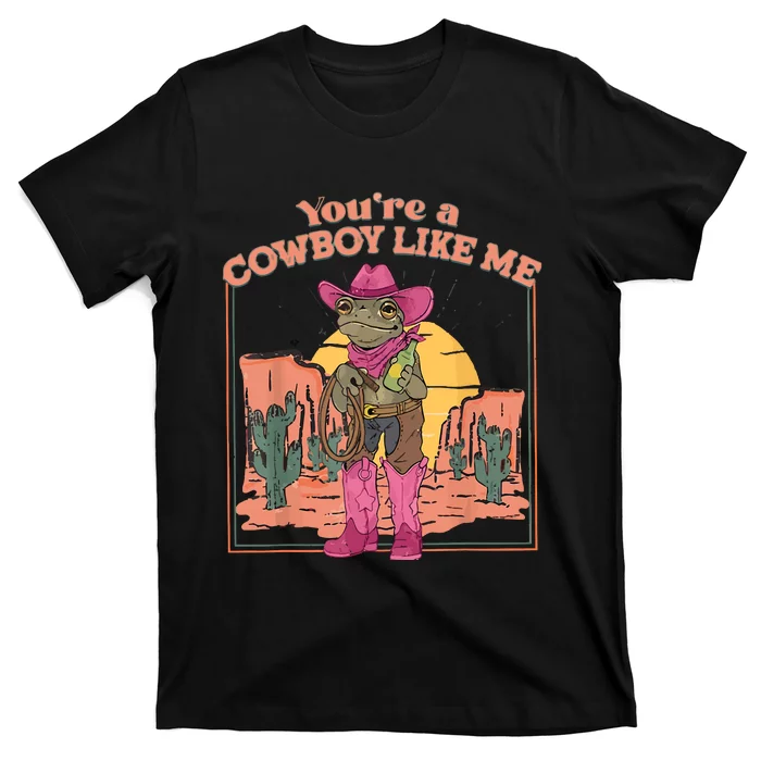 Youre A Cowboy Like Me Cowboy Frog Funny T-Shirt