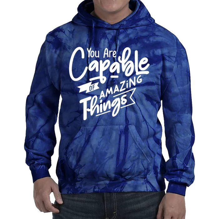 You Are Capable Of Amazing Things Tie Dye Hoodie