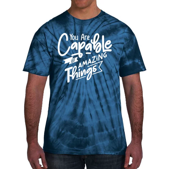 You Are Capable Of Amazing Things Tie-Dye T-Shirt