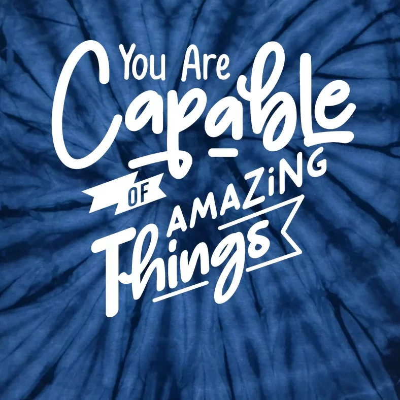 You Are Capable Of Amazing Things Tie-Dye T-Shirt